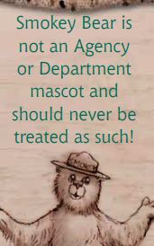 Smokey Bear is not an Agency or Department mascot and should never be treated as such!